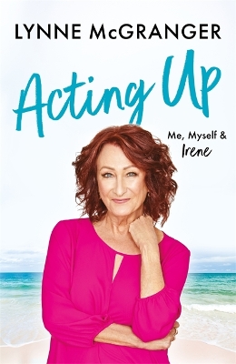 Acting Up: Me, Myself & Irene - Star of hit television series Home and Away book