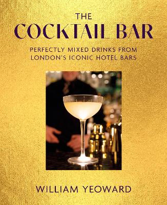The Cocktail Bar: Perfectly Mixed Drinks from London's Iconic Hotel Bars book