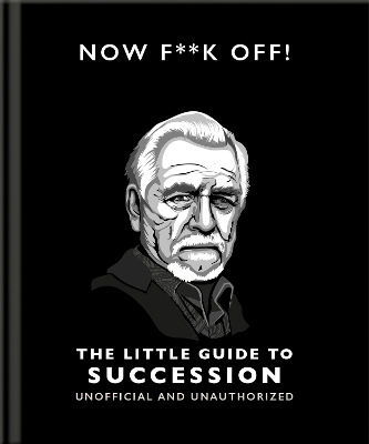 Now F**k Off!: The Little Guide to Succession book