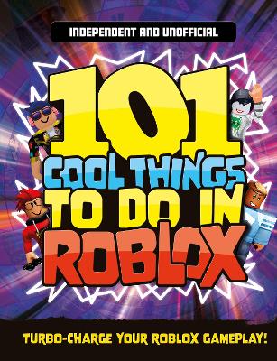 101 Cool Things to Do in Roblox (Independent & Unofficial) book