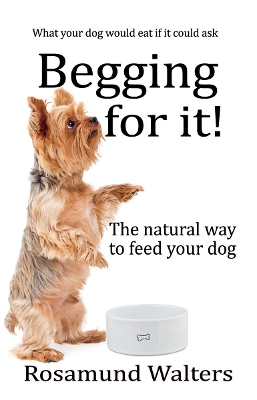 Begging for it: The natural way to feed your dog book