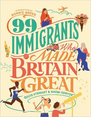 99 Immigrants Who Made Britain Great: Inspirational Individuals Who Shaped the UK book