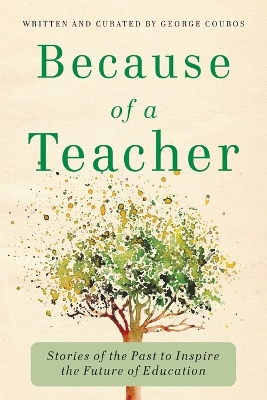 Because of a Teacher: Stories of the Past to Inspire the Future of Education book