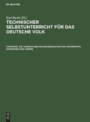 Die Technischen Hilfswissenschaften: Mathematik, Geometrie Und Chemie book