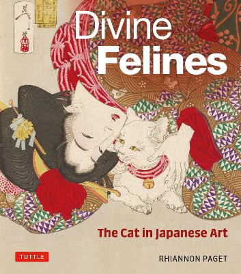 Divine Felines: The Cat in Japanese Art: with over 200 illustrations by Rhiannon Paget