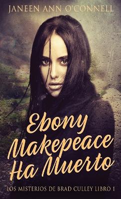 Ebony Makepeace Ha Muerto by Janeen Ann O'Connell