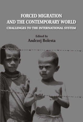 Forced Migration and the Contemporary World: Challenges to the International System book