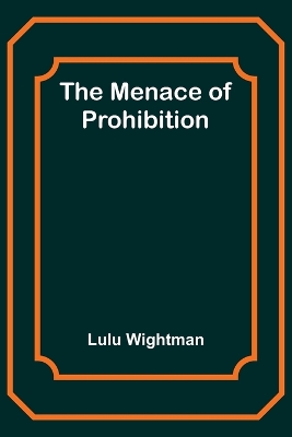 The Menace of Prohibition book