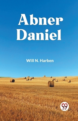 Abner Daniel by Will N Harben