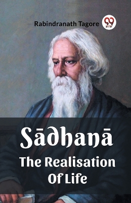 Sadhana The Realisation Of Life by Rabindranath Tagore