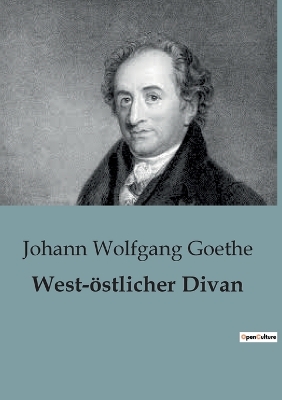 West-östlicher Divan by Johann Wolfgang Goethe