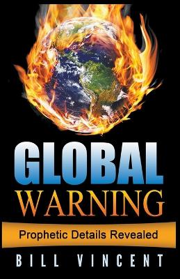 Global Warning: Prophetic Details Revealed by Bill Vincent