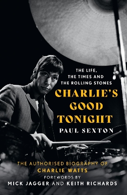 Charlie's Good Tonight: The Authorised Biography of Charlie Watts book