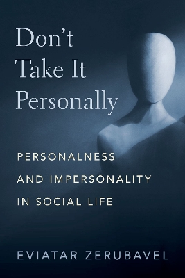 Don't Take It Personally: Personalness and Impersonality in Social Life by Eviatar Zerubavel