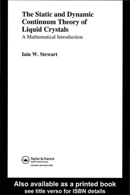 The The Static and Dynamic Continuum Theory of Liquid Crystals: A Mathematical Introduction by Iain W. Stewart