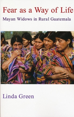 Fear as a Way of Life: Mayan Widows in Rural Guatemala book