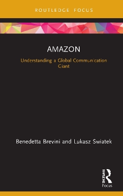 Amazon: Understanding a Global Communication Giant by Benedetta Brevini