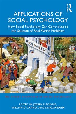 Applications of Social Psychology: How Social Psychology Can Contribute to the Solution of Real-World Problems by Joseph P. Forgas