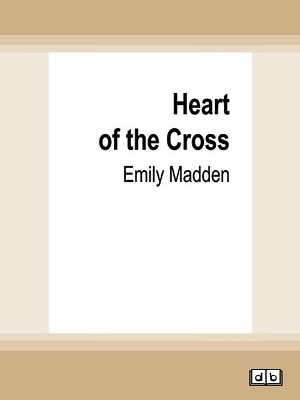 Heart of the Cross by Emily Madden