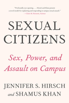 Sexual Citizens: A Landmark Study of Sex, Power, and Assault on Campus by Jennifer S. Hirsch