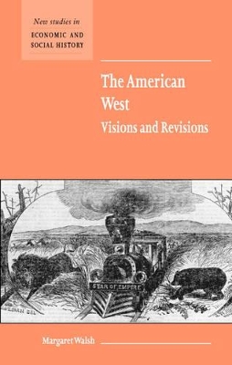 The American West. Visions and Revisions by Margaret Walsh