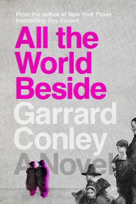 All the World Beside: A Novel by Garrard Conley