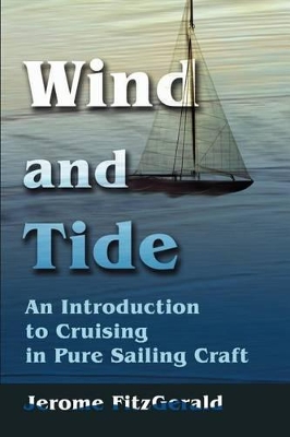 Wind and Tide: An Introduction to Cruising in Pure Sailing Craft book