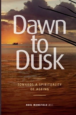 Dawn to Dusk: Towards a Spirituality of Ageing book