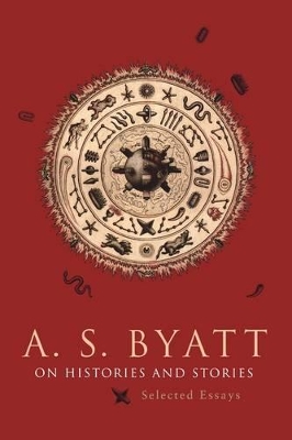 On Histories and Stories by A S Byatt