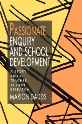 Passionate Enquiry and School Development by Marion Dadds