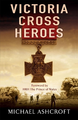 Victoria Cross Heroes by Michael Ashcroft