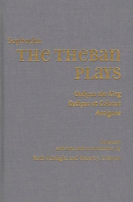The Theban Plays: Oedipus the King, Oedipus at Colonus, Antigone by Sophocles
