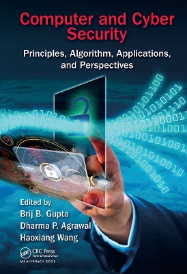 Computer and Cyber Security: Principles, Algorithm, Applications, and Perspectives by Brij B. Gupta