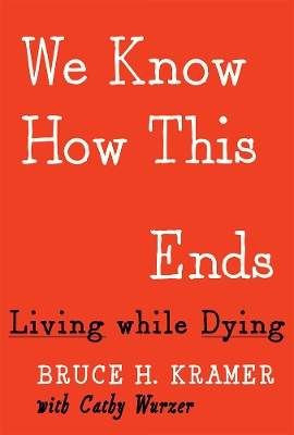 We Know How This Ends by Bruce H. Kramer