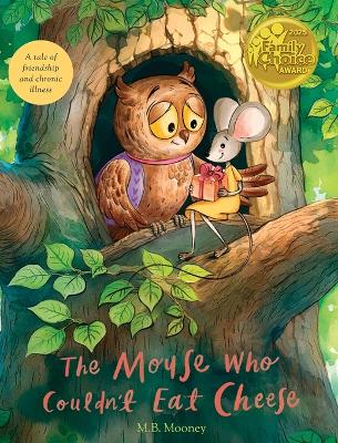 The Mouse Who Couldn't Eat Cheese: A Tale of Friendship and Chronic Illness by M B Mooney