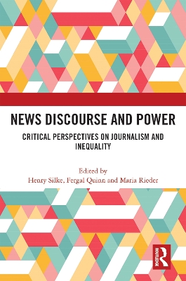 News Discourse and Power: Critical Perspectives on Journalism and Inequality by Henry Silke