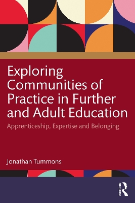 Exploring Communities of Practice in Further and Adult Education: Apprenticeship, Expertise and Belonging book
