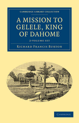 A A Mission to Gelele, King of Dahome 2 Volume Set by Richard Francis Burton