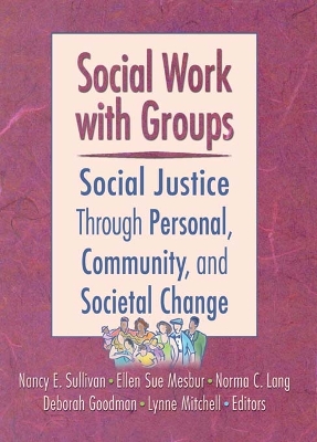 Social Work with Groups: Social Justice Through Personal, Community, and Societal Change by N. Sullivan