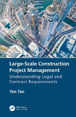 Large-Scale Construction Project Management: Understanding Legal and Contract Requirements by Yan Tan