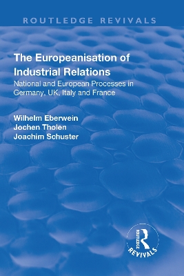 The The Europeanisation of Industrial Relations: National and European Processes in Germany, UK, Italy and France by Wilhelm Eberwein