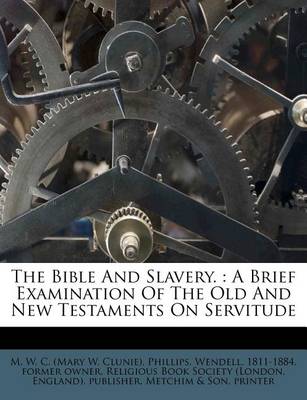 The Bible and Slavery.: A Brief Examination of the Old and New Testaments on Servitude book