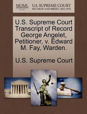 U.S. Supreme Court Transcript of Record George Angelet, Petitioner, V. Edward M. Fay, Warden. book