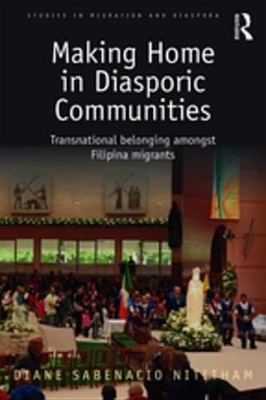 Making Home in Diasporic Communities: Transnational belonging amongst Filipina migrants by Diane Sabenacio Nititham
