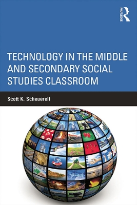 Technology in the Middle and Secondary Social Studies Classroom by Scott K. Scheuerell