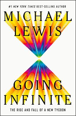 Going Infinite: The Rise and Fall of a New Tycoon by Michael Lewis