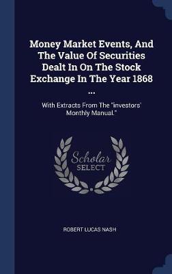 Money Market Events, and the Value of Securities Dealt in on the Stock Exchange in the Year 1868 ... by Robert Lucas Nash