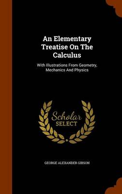 Elementary Treatise on the Calculus by George Alexander Gibson