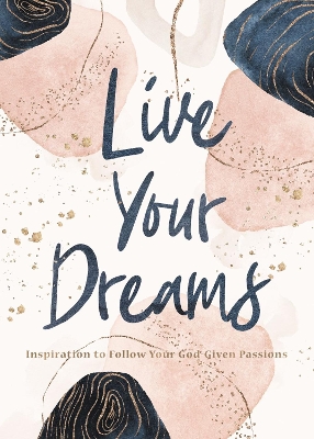 Live Your Dreams: Inspiration to Follow Your God-Given Passions book