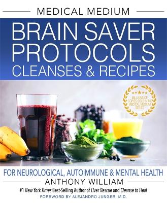 Medical Medium Brain Saver Protocols, Cleanses & Recipes: For Neurological, Autoimmune & Mental Health book
